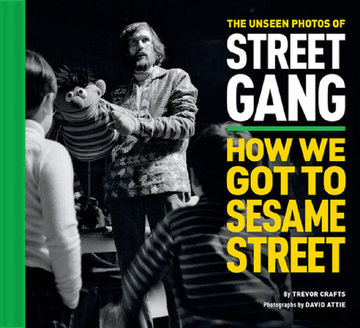 The Unseen Photos of Street Gang: How We Got to Sesame Street by Trevor Crafts, Eli Attie, Michael Davis