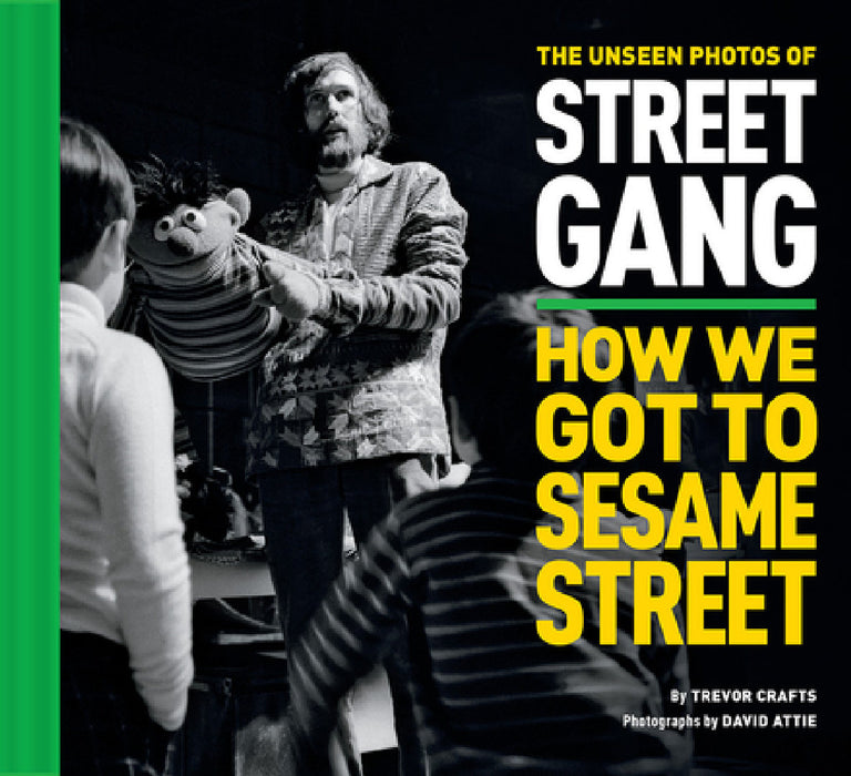 The Unseen Photos of Street Gang: How We Got to Sesame Street by Trevor Crafts, Eli Attie, Michael Davis