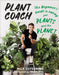Plant Coach: The Beginner's Guide to Caring for Plants and the Planet by Nick Cutsumpas