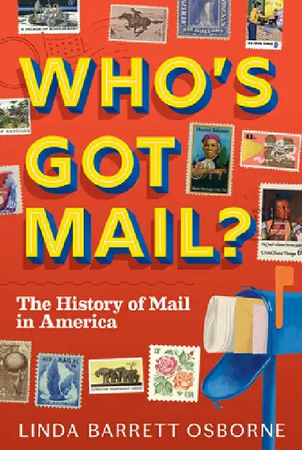 Who's Got Mail?: The Story of the U.S. Postal Service by Linda Barrett Osborne