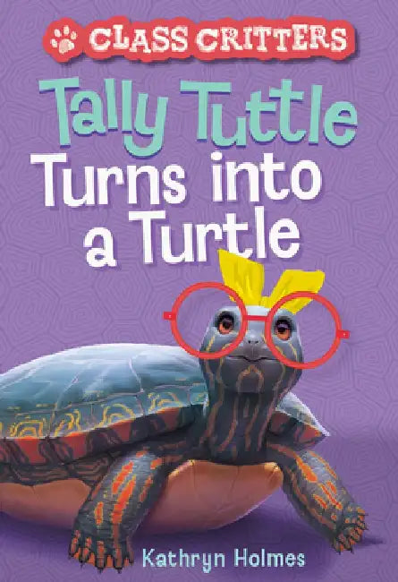 Tally Tuttle Turns Into a Turtle (Class Critters #1) by Kathryn Holmes