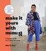 Make It Yours with Mimi G: A Sewist's Guide to a Custom Wardrobe by Mimi Goodwin