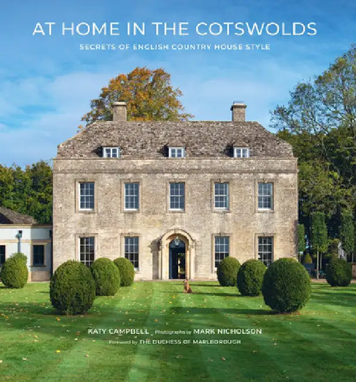 At Home in the Cotswolds: Secrets of English Country House Style by Katy Campbell