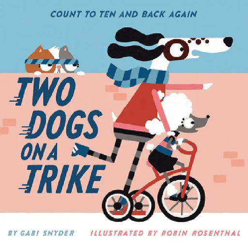 Two Dogs on a Trike: Count to Ten and Back Again by Gabi Snyder