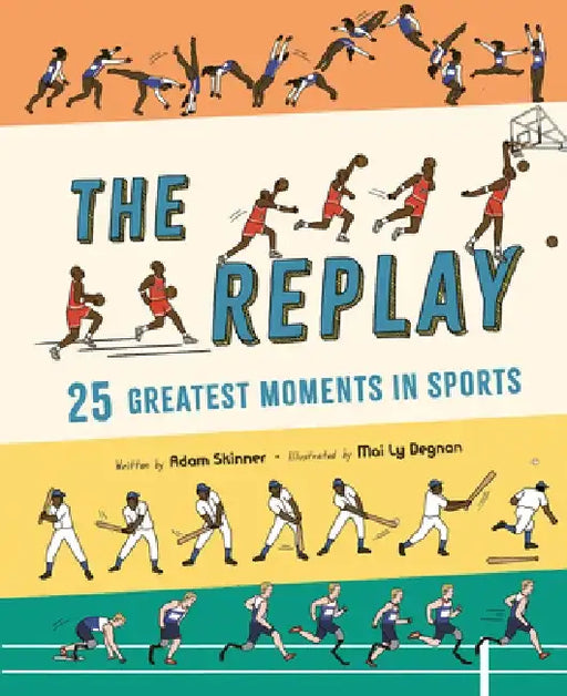 The Replay: 25 Greatest Moments in Sports by Adam Skinner