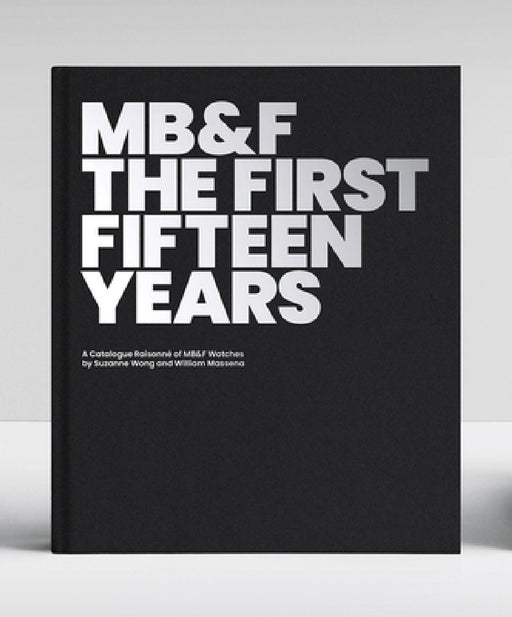 Mb&f: The First Fifteen Years: A Catalogue Raisonné by Suzanne Wong, William Massena