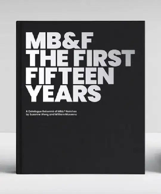 Mb&f: The First Fifteen Years: A Catalogue Raisonné by Suzanne Wong