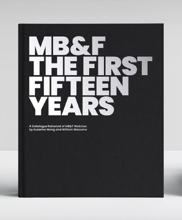 Mb&f: The First Fifteen Years: A Catalogue Raisonné by Suzanne Wong, William Massena