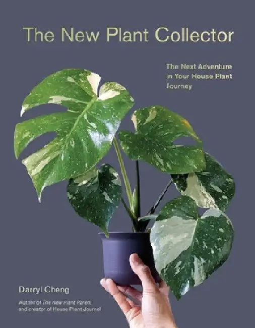 The New Plant Collector: The Next Adventure in Your House Plant Journey by Darryl Cheng