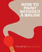 How to Paint Without a Brush: The Art of Red Hong Yi by Red Hong Yi