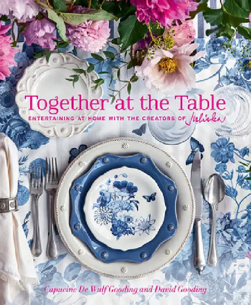Together at the Table: Entertaining at Home with the Creators of Juliska by Capucine de Wulf Gooding