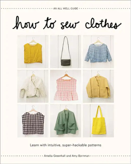 How to Sew Clothes: Learn with Simple, Super-Hackable Sewing Patterns by Bornman Amy