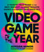 Video Game of the Year: A Year-By-Year Guide to the Best, Boldest, and Most Bizarre Games from Every Year Since 1977 by Jordan Minor