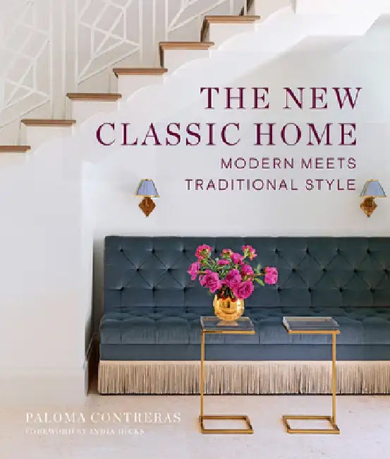 The New Classic Home: Modern Meets Traditional Style by Paloma Contreras
