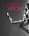 Dance Vision: Dance Through the Eyes of Today's Artists by Joshua Teal
