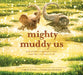 Mighty Muddy Us by Caron Levis