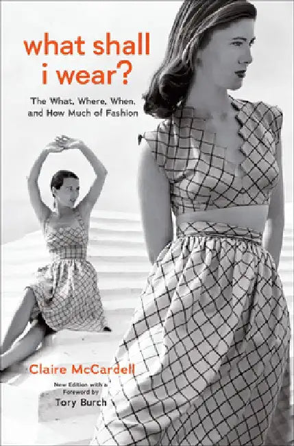What Shall I Wear?: The What, Where, When, and How Much of Fashion, Revised and Updated Edition by Claire McCardell
