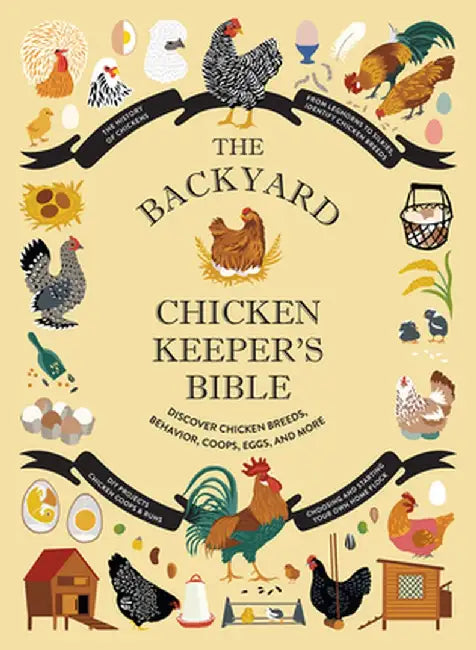 The Backyard Chicken Keeper's Bible: Discover Chicken Breeds, Behavior, Coops, Eggs, and More by Jessica Ford