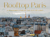 Rooftop Paris: A Panoramic View of the City of Light by Laurent Dequick