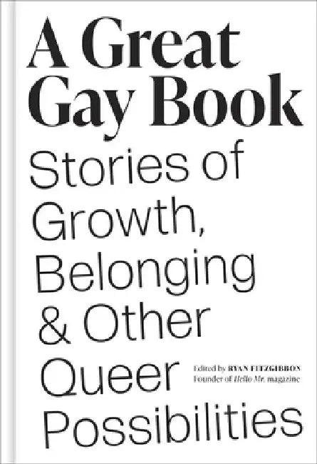 A Great Gay Book: Stories of Growth, Belonging, and Other Queer Possibilities by Ryan Fitzgibbon