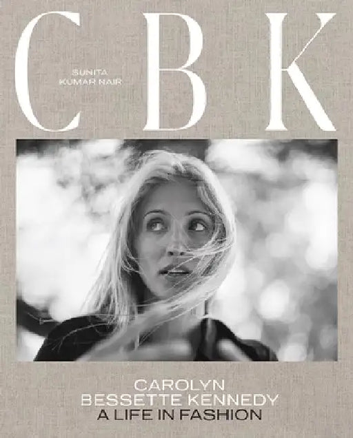 Carolyn Bessette Kennedy: A Life in Fashion by Sunita Kamir Nair