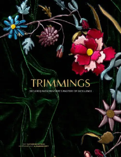 Trimmings: Declerq Passementier's Mastery of Excellence by Catherine Deydier