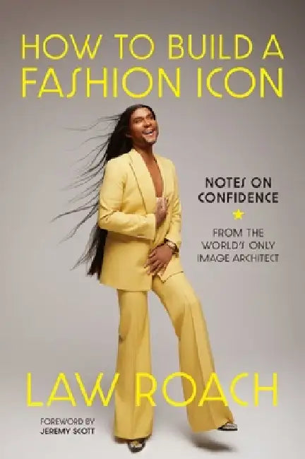 How to Build a Fashion Icon: Notes on Confidence by Law Roach