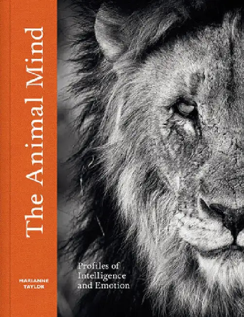 The Animal Mind: Profiles of Intelligence and Emotion by Marianne Taylor