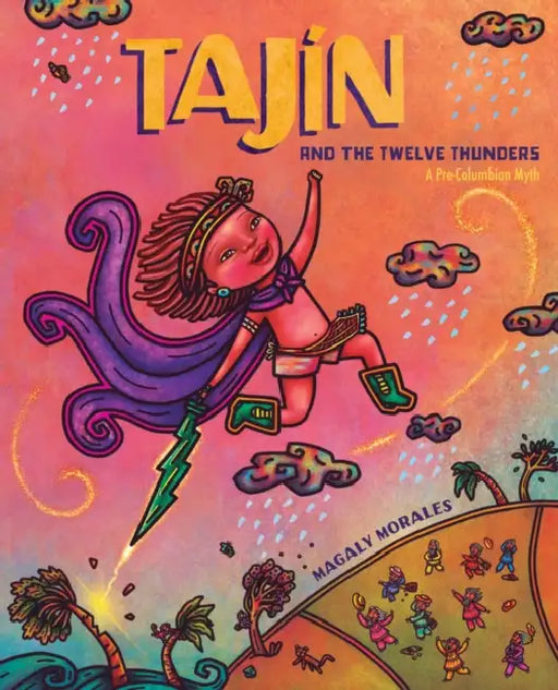 Tajín and the Twelve Thunders: A Pre-Columbian Myth (a Picture Book) by Magaly Morales