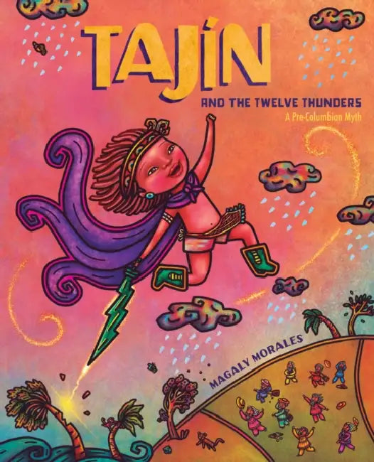 Tajín and the Twelve Thunders: A Pre-Columbian Myth (a Picture Book) by Magaly Morales