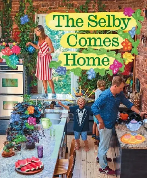 The Selby Comes Home: An Interior Design Book for Creative Families by Todd Selby