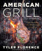 American Grill: 125 Recipes for Mastering Live Fire by Tyler Florence