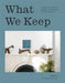 What We Keep: Advice from Artists and Designers on Living with the Things You Love by Jean Lin