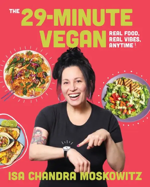 The 29-Minute Vegan: Real Food, Real Vibes, Anytime by Isa Chandra Moskowitz