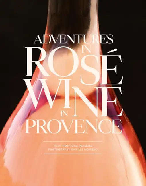 Saga of Provence Great Rosés by Francoise Parguel