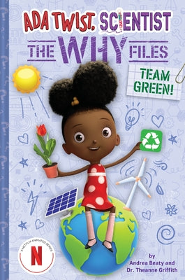 Team Green! (ADA Twist, Scientist: The Why Files #6) by Andrea Beaty