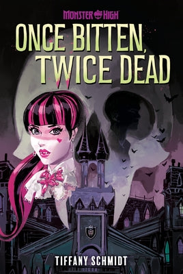 Once Bitten, Twice Dead (a Monster High YA Novel) by Tiffany Schmidt