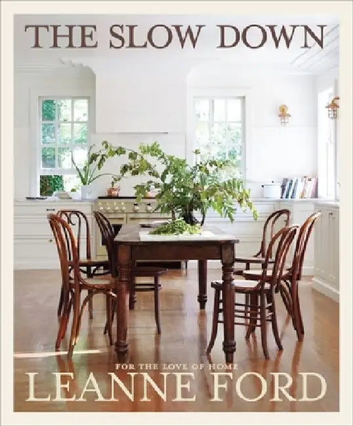 The Slow Down: For the Love of Home by Leanne Ford