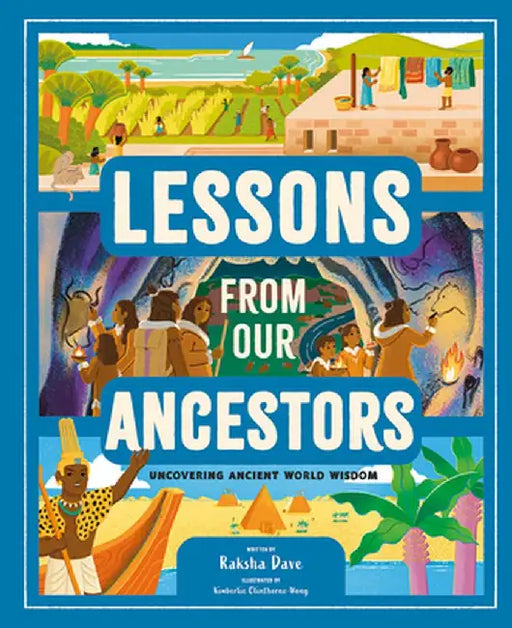Lessons from Our Ancestors: Uncovering Ancient World Wisdom by Raksha Dave