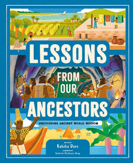Lessons from Our Ancestors: Uncovering Ancient World Wisdom by Raksha Dave
