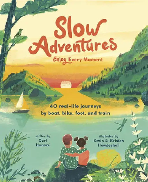 Slow Adventures: Enjoy Every Moment: 40 Real-Life Journeys by Boat, Bike, Foot, and Train by Carl Honoré