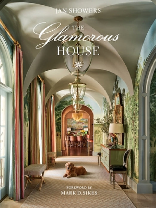 The Glamorous House by Jan Showers, Mark D. Sikes