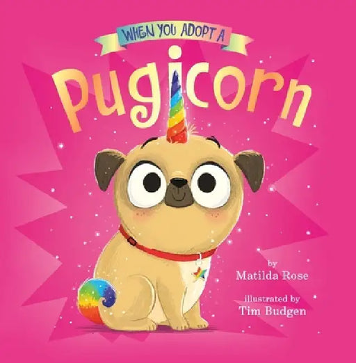 When You Adopt a Pugicorn: A When You Adopt... Book (a Board Book) by Matilda Rose