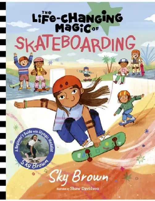 The Life-Changing Magic of Skateboarding: A Beginner's Guide with Olympic Medalist Sky Brown by Sky Brown