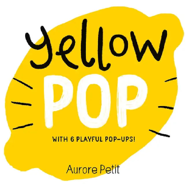Yellow Pop (with 6 Playful Pop-Ups!) by Aurore Petit