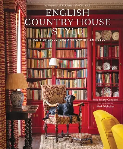 English Country House Style: Traditions, Secrets, and Unwritten Rules by Milo Campbell