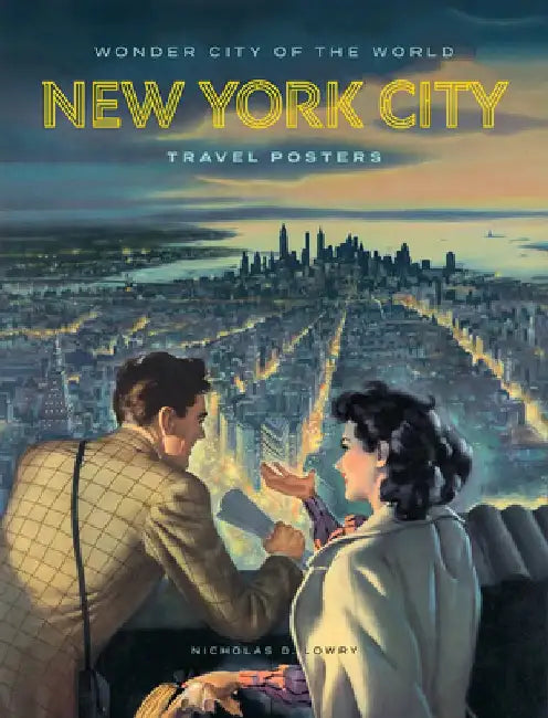 Wonder City of the World: New York City Travel Posters by Nicholas D. Lowry