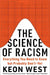 The Science of Racism: Everything You Need to Know But Probably Don't--Yet by Keon West