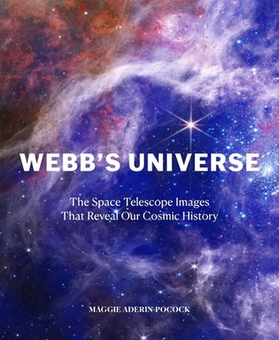 Webb's Universe: The Space Telescope Images That Reveal Our Cosmic History by Maggie Aderin-Pocock