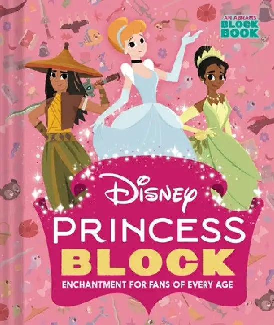 Disney Princess Block (an Abrams Block Book): Enchantment for Fans of Every Age by Disney